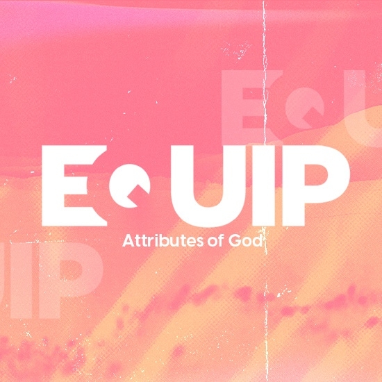 EQUIP x The DiG: The Attributes of God